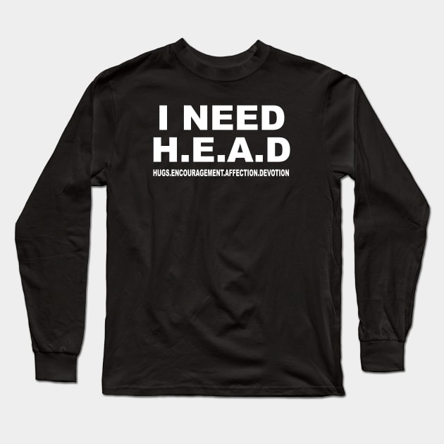 I NEED H.E.A.D Long Sleeve T-Shirt by TheCosmicTradingPost